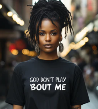 God Don't Play Bout Me