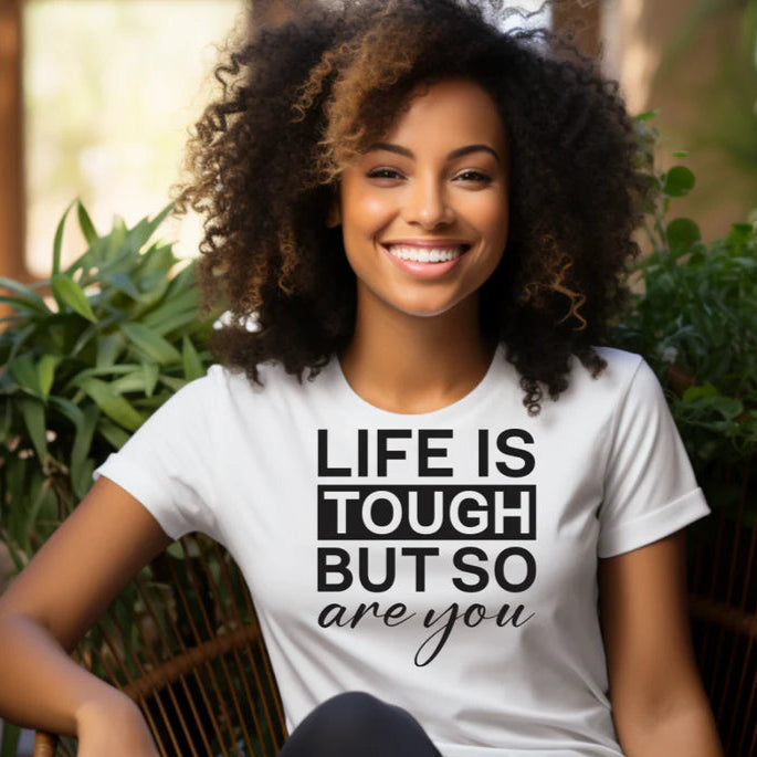 Life is Tough But So Are You