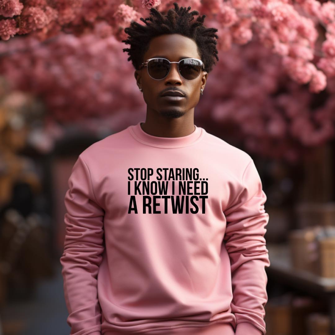 Stop Staring I Know I Need a Retwist