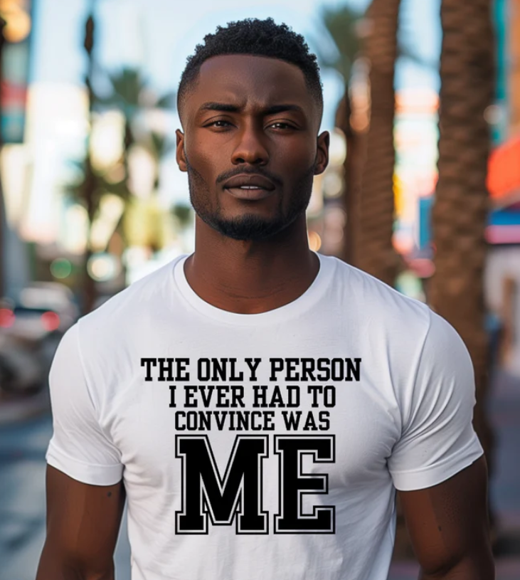 The Only One I Had to Convince Was Me